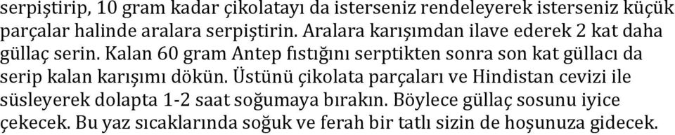 Kalan 60 gram Antep fıstığını serptikten sonra son kat güllacı da serip kalan karışımı dökün.