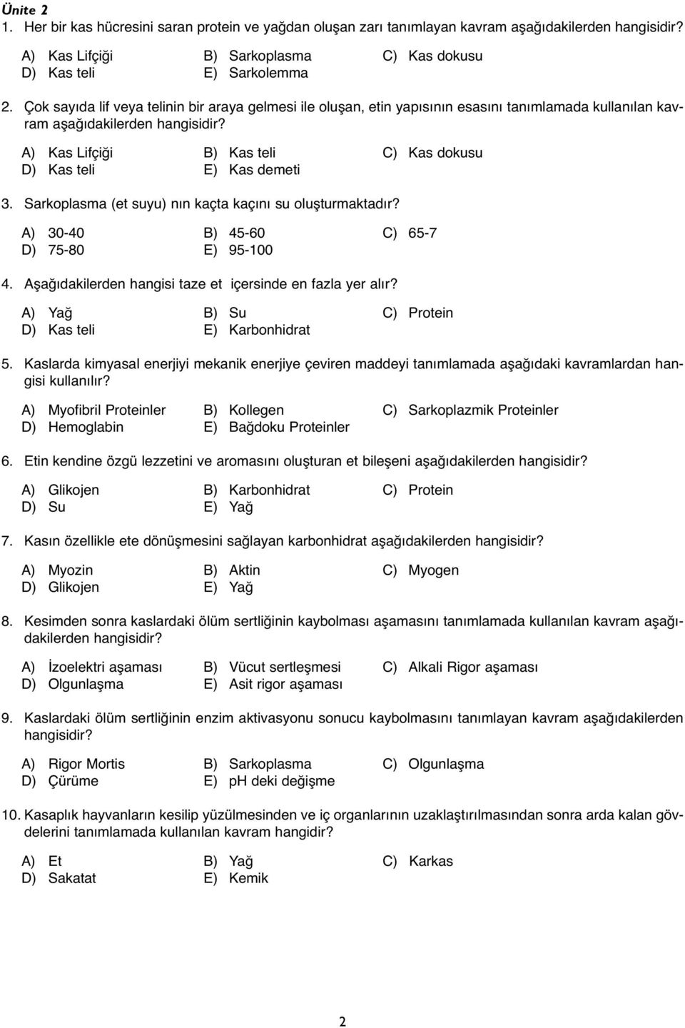 A) Kas Lifçiği B) Kas teli C) Kas dokusu D) Kas teli E) Kas demeti 3. Sarkoplasma (et suyu) nın kaçta kaçını su oluşturmaktadır? A) 30-40 B) 45-60 C) 65-7 D) 75-80 E) 95-100 4.