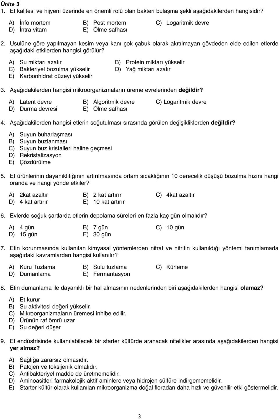 A) Su miktarı azalır B) Protein miktarı yükselir C) Bakteriyel bozulma yükselir D) Yağ miktarı azalır E) Karbonhidrat düzeyi yükselir 3.