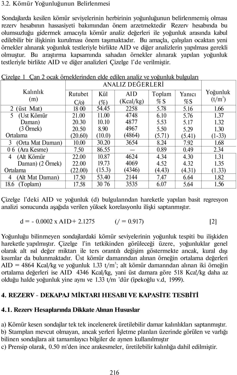 Bu amaçla, çalışılan ocaktan yeni örnekler alınarak yoğunluk testleriyle birlikte AID ve diğer analizlerin yapılması gerekli olmuştur.