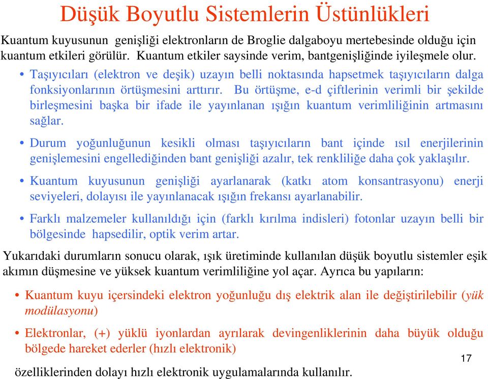 Bu örtüşme, ed çiftlerinin verimli bir şekilde birleşmesini başka bir ifade ile yayınlanan ışığın kuantum verimliliğinin artmasını sağlar.