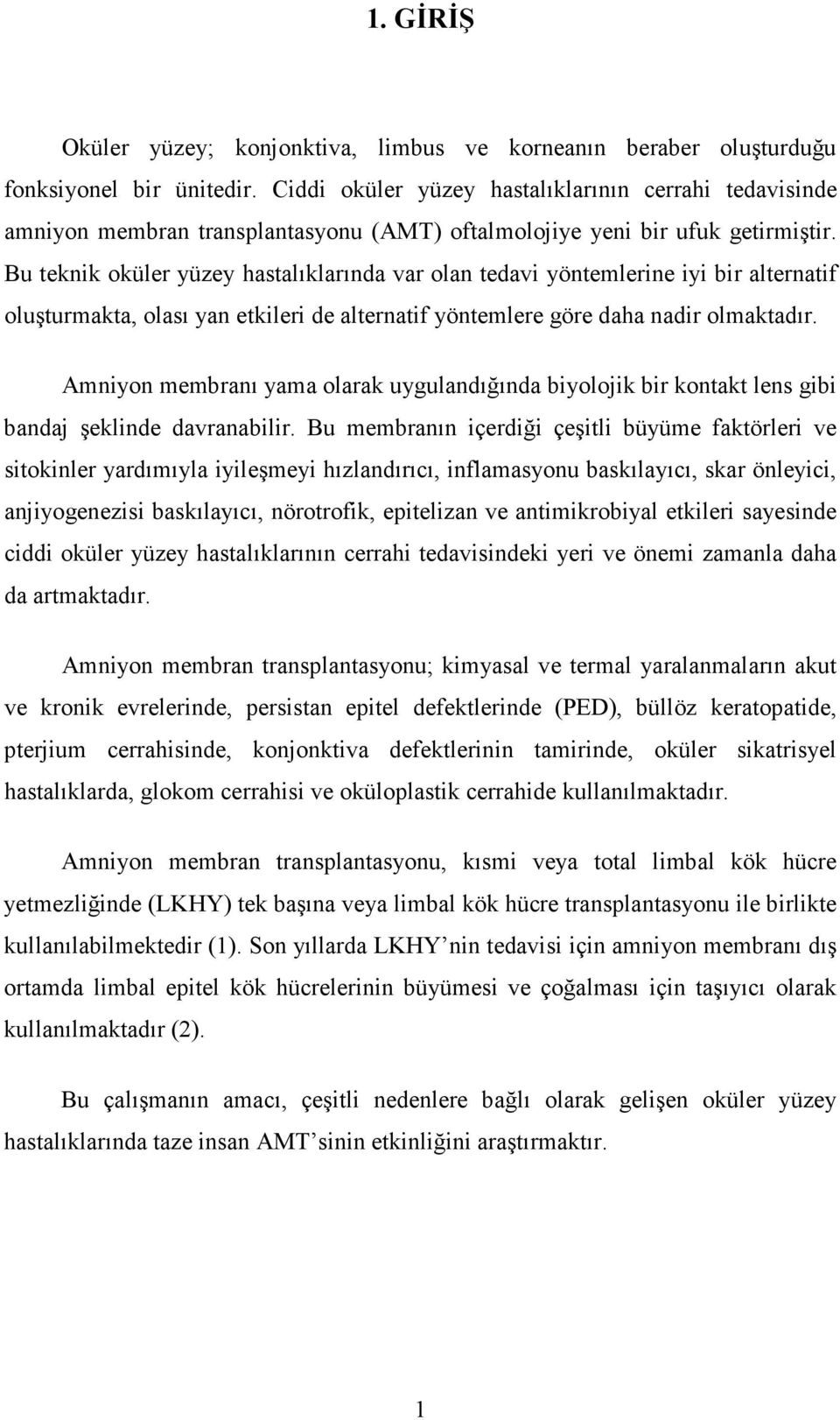 Bu teknik oküler yüzey hastalıklarında var olan tedavi yöntemlerine iyi bir alternatif oluşturmakta, olası yan etkileri de alternatif yöntemlere göre daha nadir olmaktadır.