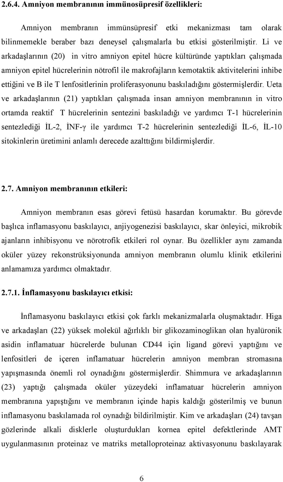 lenfositlerinin proliferasyonunu baskıladığını göstermişlerdir.