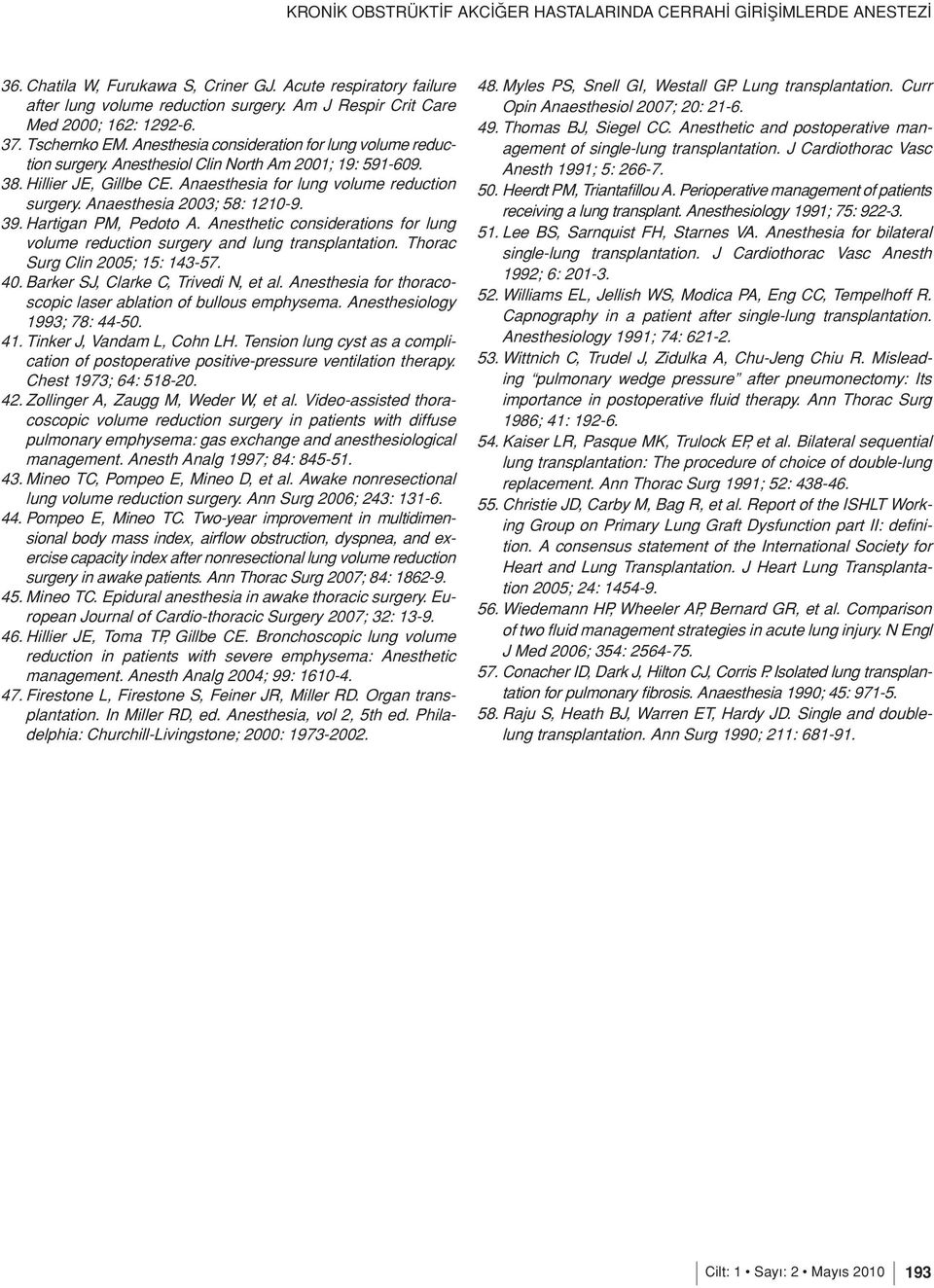 Anaesthesia 2003; 58: 1210-9. 39. Hartigan PM, Pedoto A. Anesthetic considerations for lung volume reduction surgery and lung transplantation. Thorac Surg Clin 2005; 15: 143-57. 40.