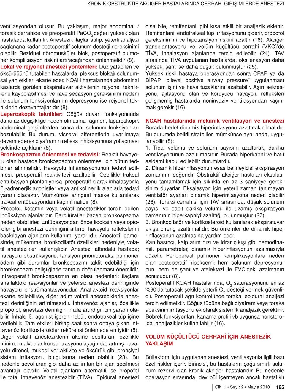 Rezidüel nöromüsküler blok, postoperatif pulmoner komplikasyon riskini artıracağından önlenmelidir (8).