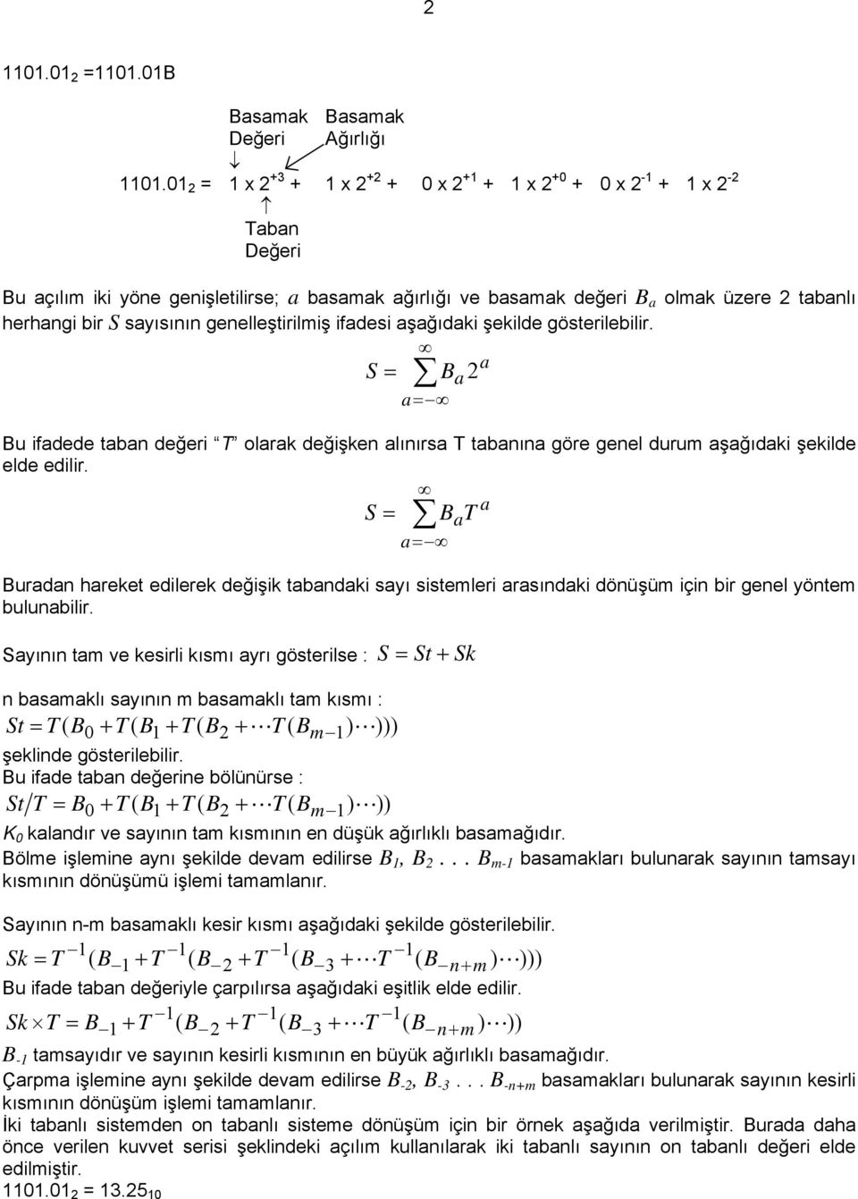 sayısının genelleştirilmiş ifadesi aşağıdaki şekilde gösterilebilir. B a a= S = 2 Bu ifadede taban değeri T olarak değişken alınırsa T tabanına göre genel durum aşağıdaki şekilde elde edilir.