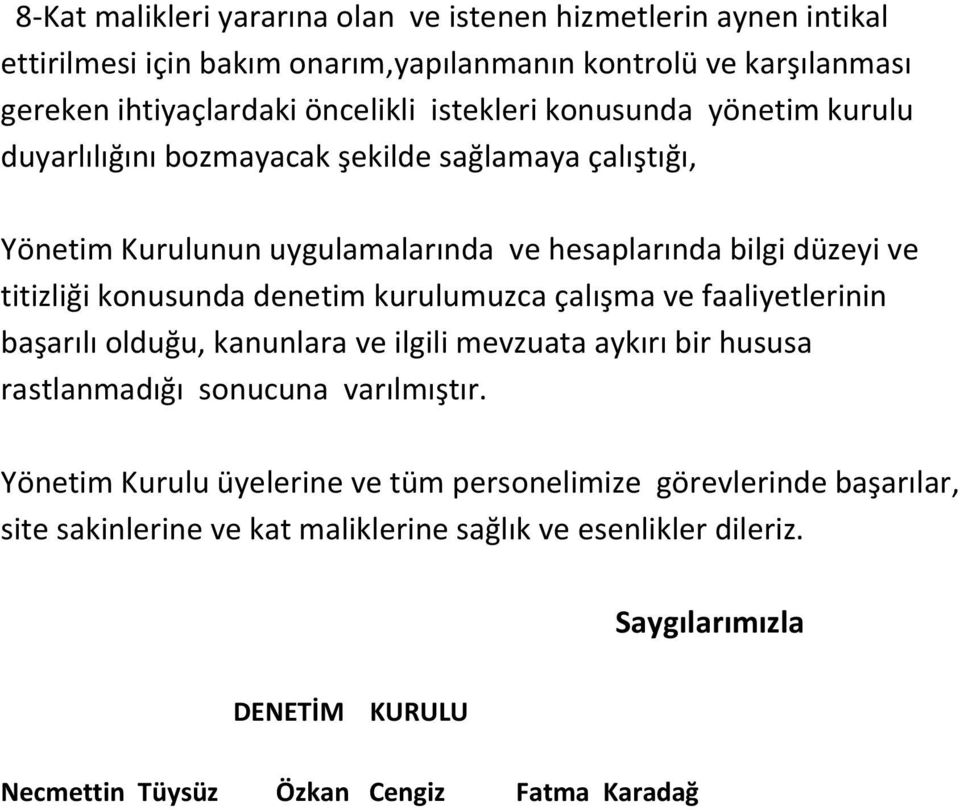 denetim kurulumuzca çalışma ve faaliyetlerinin başarılı olduğu, kanunlara ve ilgili mevzuata aykırı bir hususa rastlanmadığı sonucuna varılmıştır.