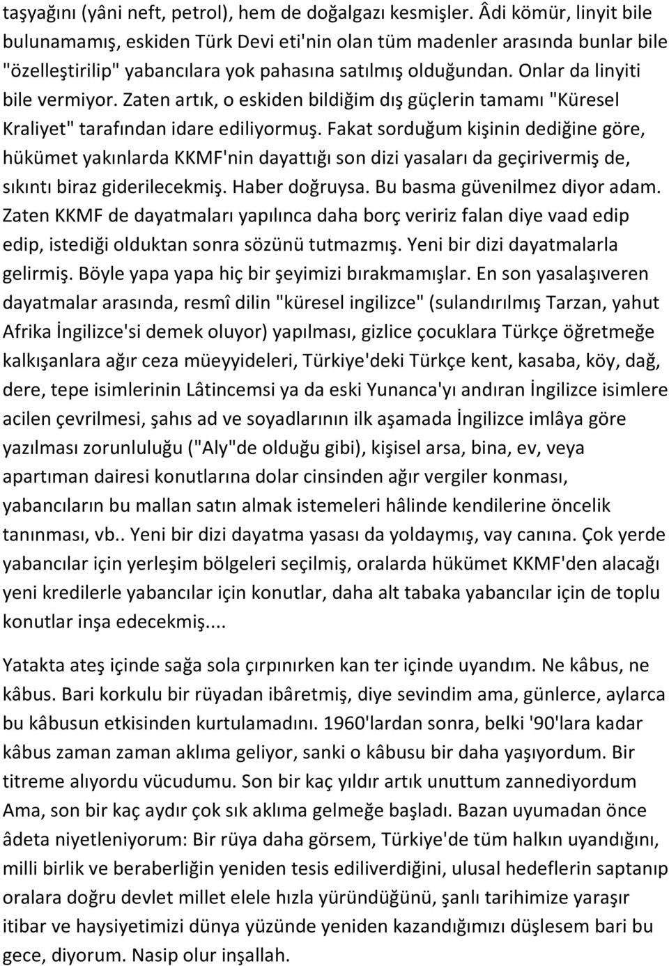 Zaten artık, o eskiden bildiğim dış güçlerin tamamı "Küresel Kraliyet" tarafından idare ediliyormuş.