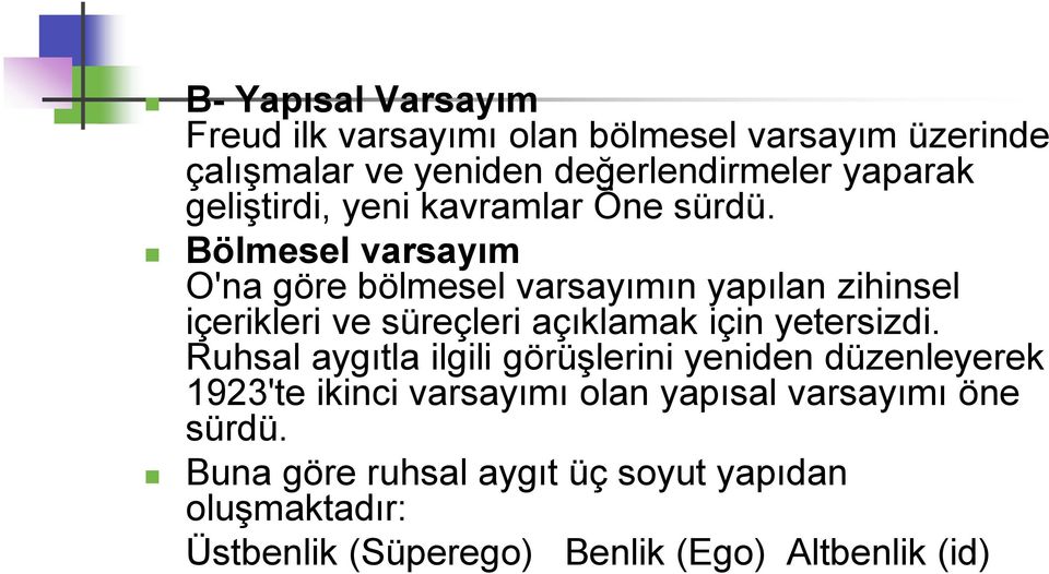 Bölmesel varsayım O'na göre bölmesel varsayımın yapılan zihinsel içerikleri ve süreçleri açıklamak için yetersizdi.