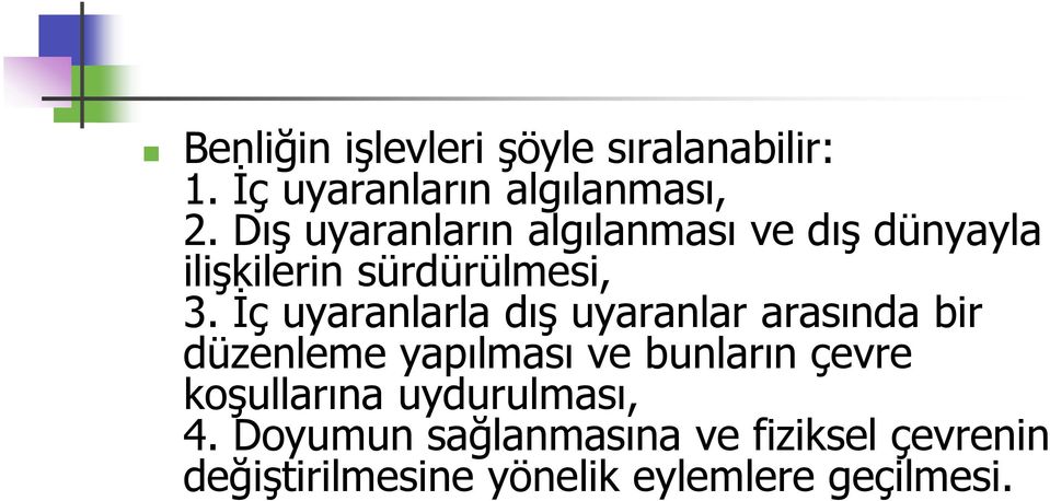 İç uyaranlarla dış uyaranlar arasında bir düzenleme yapılması ve bunların çevre