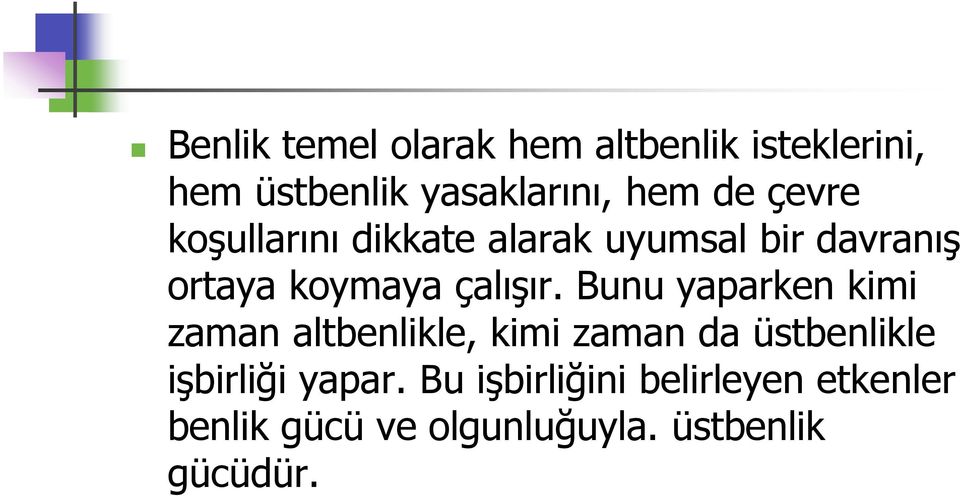 Bunu yaparken kimi zaman altbenlikle, kimi zaman da üstbenlikle işbirliği yapar.