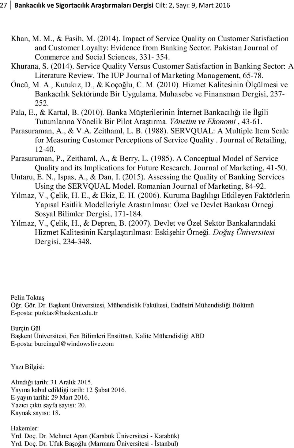 Service Quality Versus Customer Satisfaction in Banking Sector: A Literature Review. The IUP Journal of Marketing Management, 65-78. Öncü, M. A., Kutukız, D., & Koçoğlu, C. M. (2010).