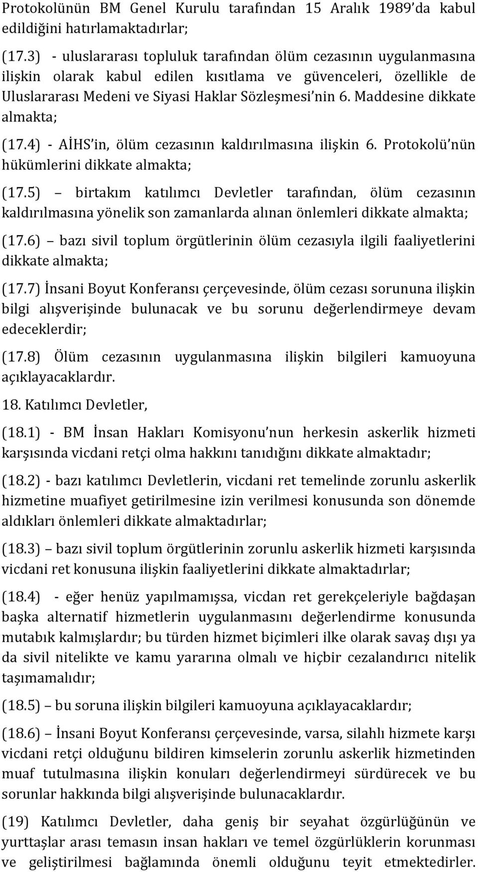 Maddesine dikkate almakta; (17.4) - AİHS in, ölüm cezasının kaldırılmasına ilişkin 6. Protokolü nün hükümlerini dikkate almakta; (17.