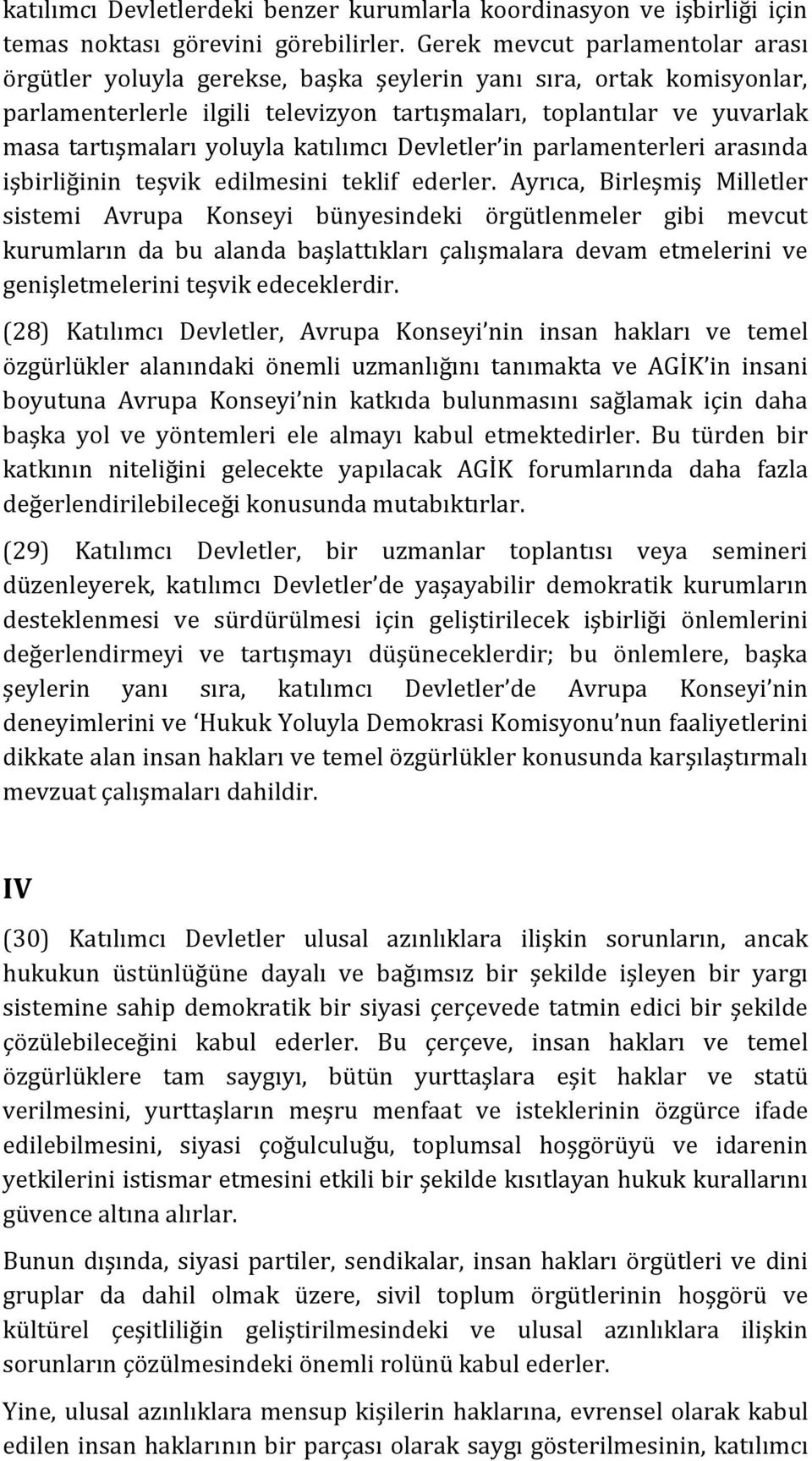 yoluyla katılımcı Devletler in parlamenterleri arasında işbirliğinin teşvik edilmesini teklif ederler.