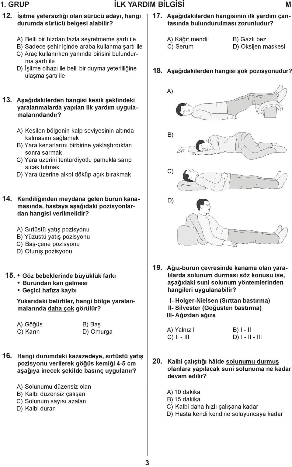 yeterliliğine ulaşma şartı ile 13. Aşağıdakilerden hangisi kesik şeklindeki yaralanmalarda yapılan ilk yardım uygulamalarındandır?