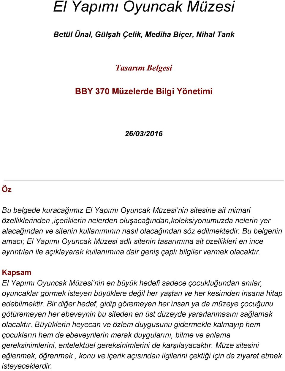 Bu belgenin amacı; El Yapımı Oyuncak Müzesi adlı sitenin tasarımına ait özellikleri en ince ayrıntıları ile açıklayarak kullanımına dair geniş çaplı bilgiler vermek olacaktır.