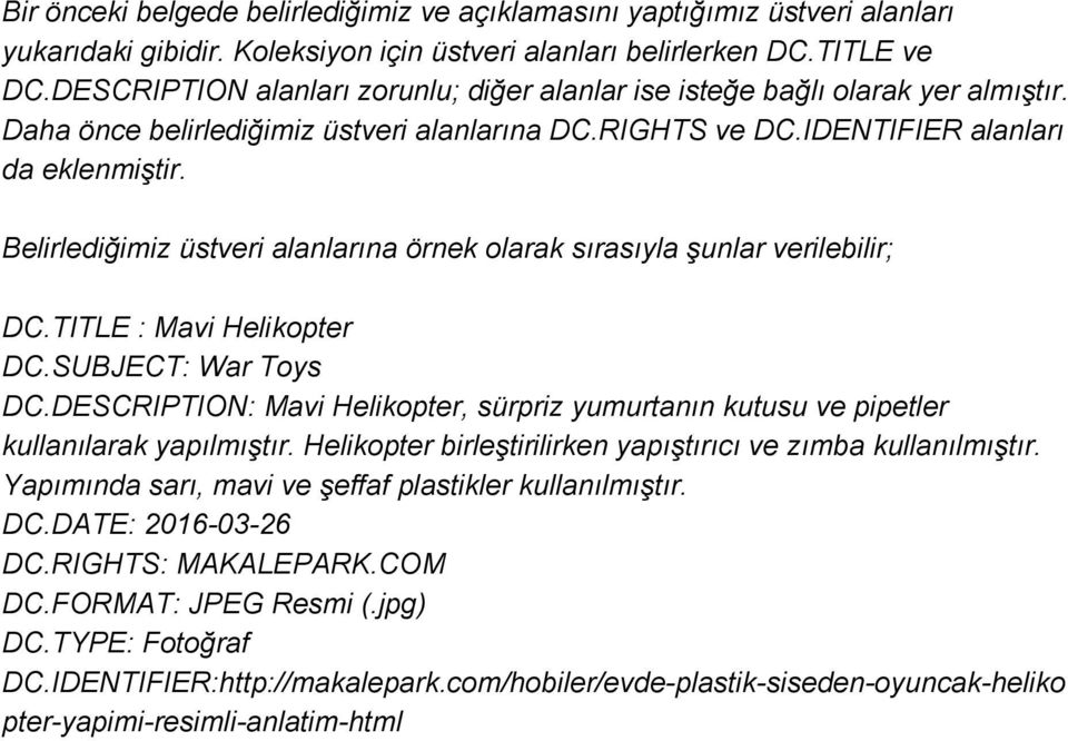 Belirlediğimiz üstveri alanlarına örnek olarak sırasıyla şunlar verilebilir; DC.TITLE : Mavi Helikopter DC.SUBJECT: War Toys DC.