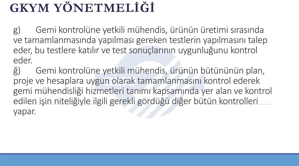 ğ) Gemi kontrolüne yetkili mühendis, ürünün bütününün plan, proje ve hesaplara uygun olarak tamamlanmasını kontrol