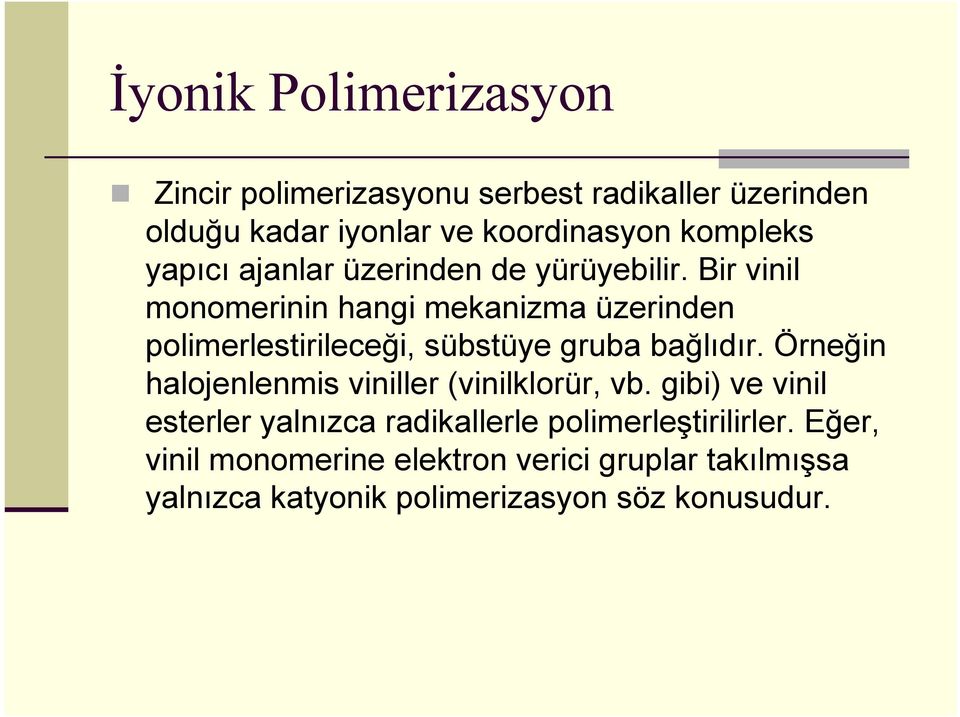 Bir vinil monomerinin hangi mekanizma üzerinden polimerlestirileceği, sübstüye gruba bağlıdır.