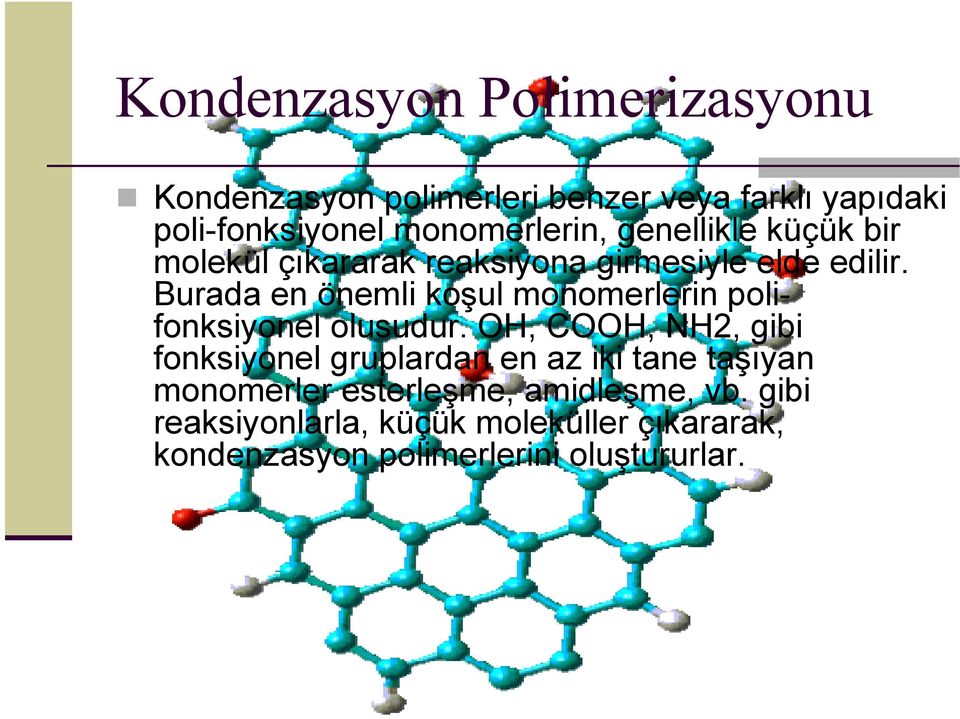 Burada en önemli koşul monomerlerin polifonksiyonel olusudur.