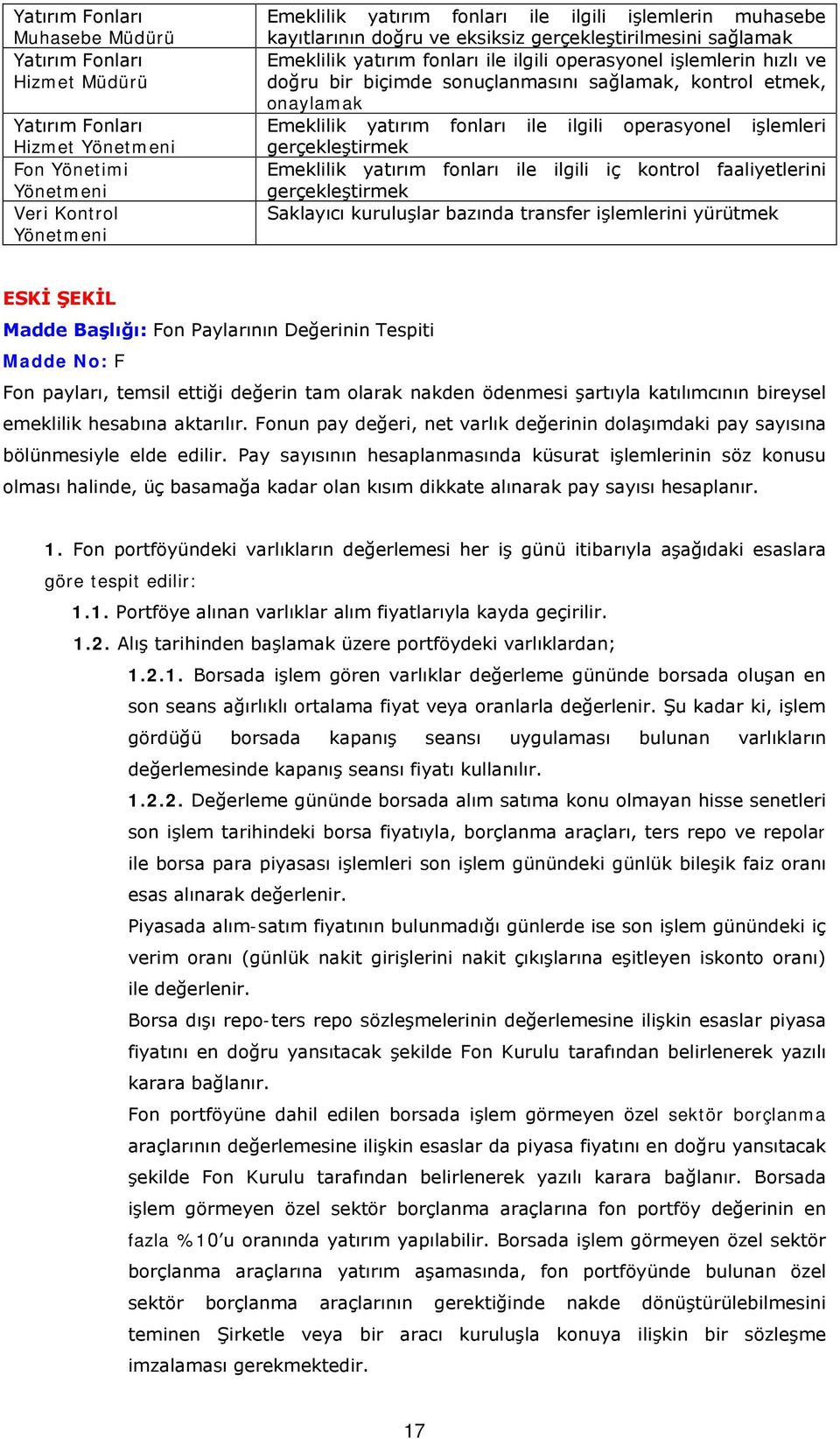 Emeklilik yatırım fonları ile ilgili operasyonel işlemleri gerçekleştirmek Emeklilik yatırım fonları ile ilgili iç kontrol faaliyetlerini gerçekleştirmek Saklayıcı kuruluşlar bazında transfer