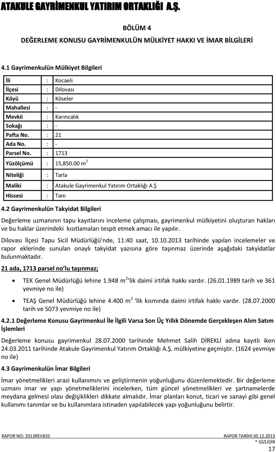 00 m 2 Niteliği : Tarla Maliki : Atakule Gayrimenkul Yatırım Ortaklığı A.Ş Hissesi : Tam 4.