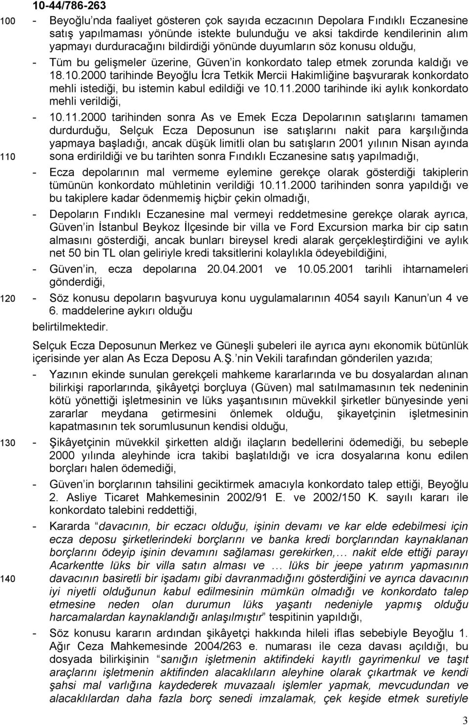 2000 tarihinde Beyoğlu İcra Tetkik Mercii Hakimliğine başvurarak konkordato mehli istediği, bu istemin kabul edildiği ve 10.11.