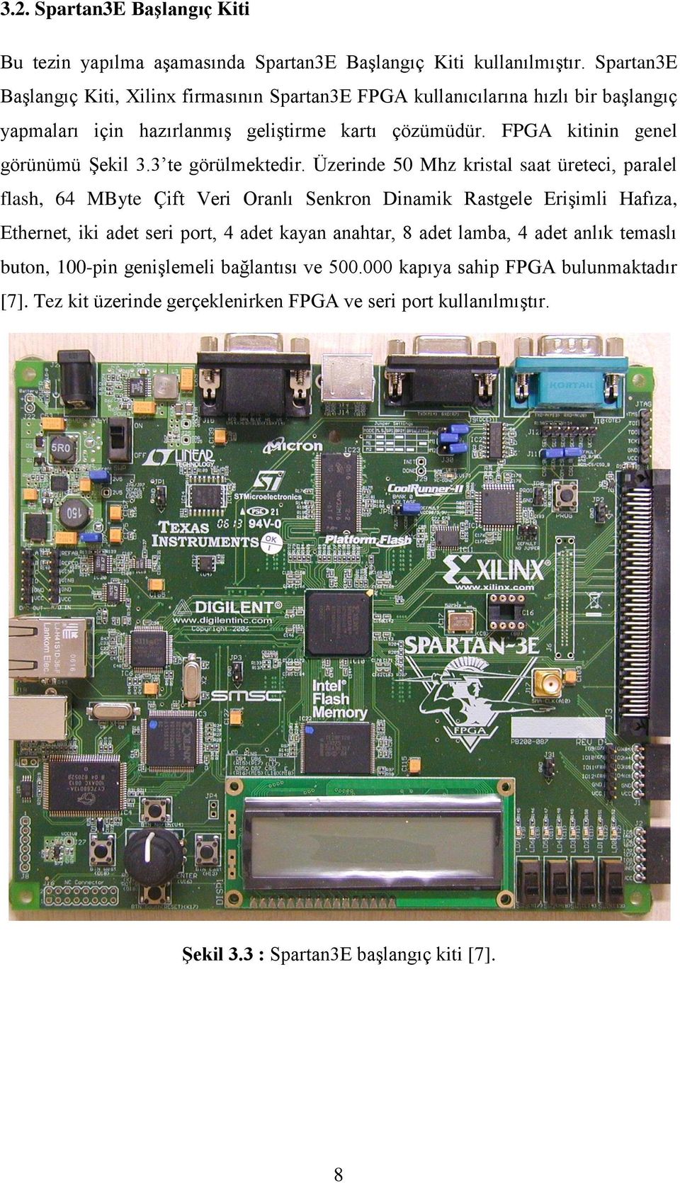 FPGA kitinin genel görünümü Şekil 3.3 te görülmektedir.
