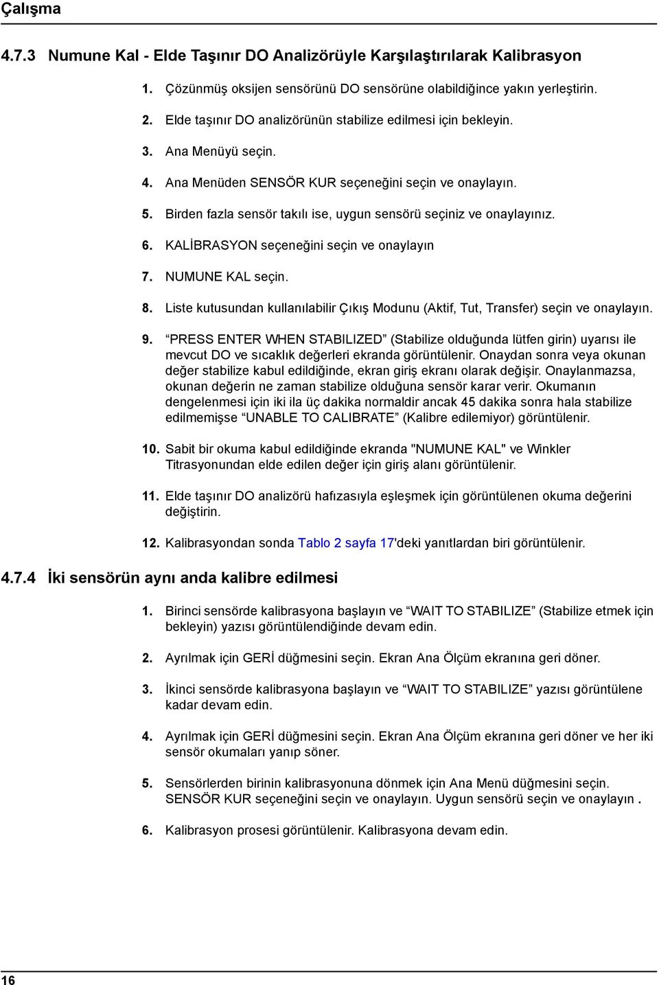 Birden fazla sensör takılı ise, uygun sensörü seçiniz ve onaylayınız. 6. KALİBRASYON seçeneğini seçin ve onaylayın 7. NUMUNE KAL seçin. 8.