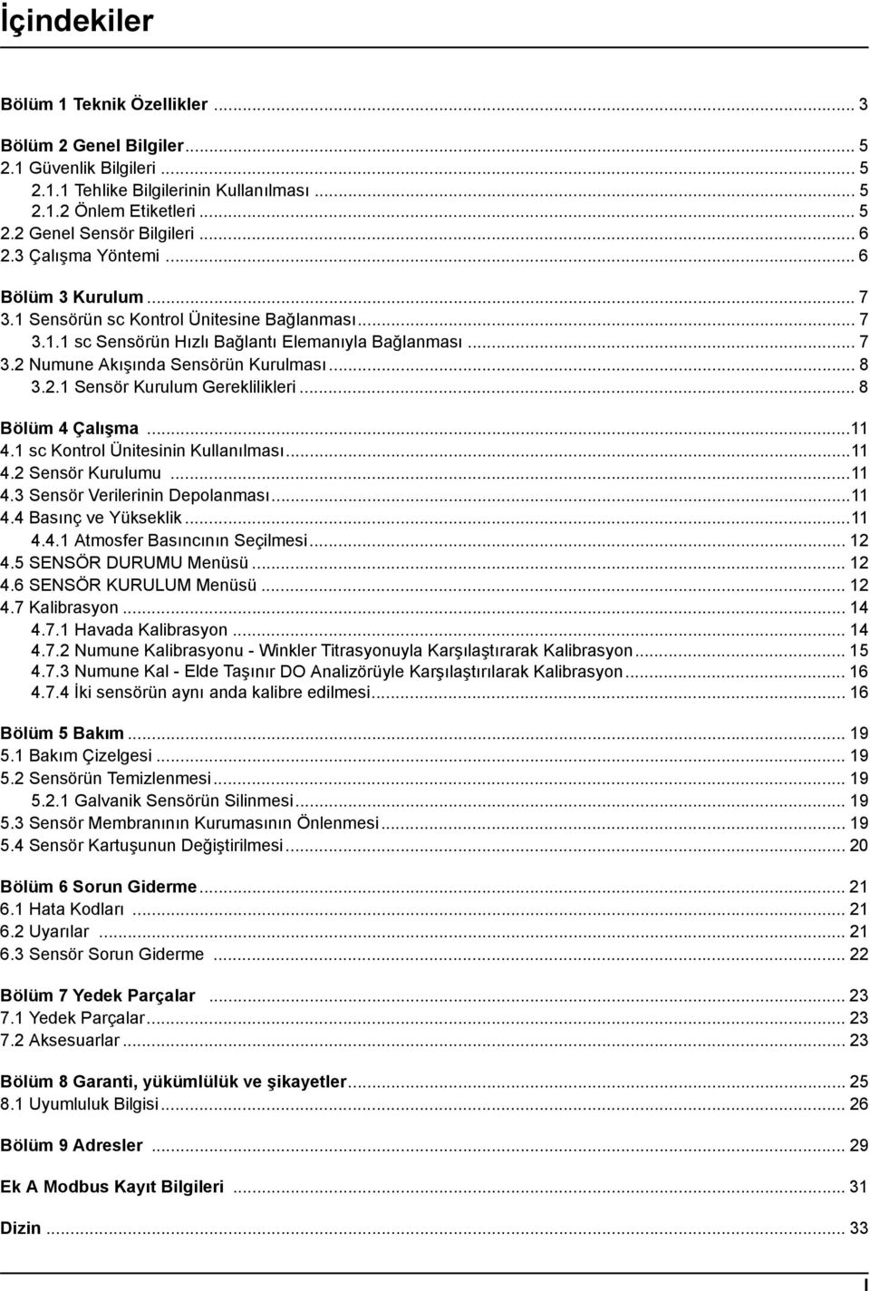 .. 8 3.2.1 Sensör Kurulum Gereklilikleri... 8 Bölüm 4 Çalışma...11 4.1 sc Kontrol Ünitesinin Kullanılması...11 4.2 Sensör Kurulumu...11 4.3 Sensör Verilerinin Depolanması...11 4.4 Basınç ve Yükseklik.