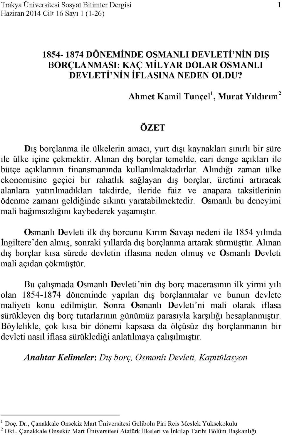 Alınan dış borçlar temelde, cari denge açıkları ile bütçe açıklarının finansmanında kullanılmaktadırlar.