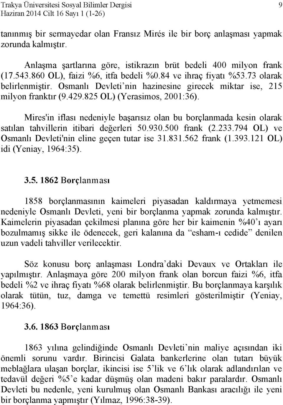 Osmanlı Devleti'nin hazinesine girecek miktar ise, 215 milyon franktır (9.429.825 OL) (Yerasimos, 2001:36).