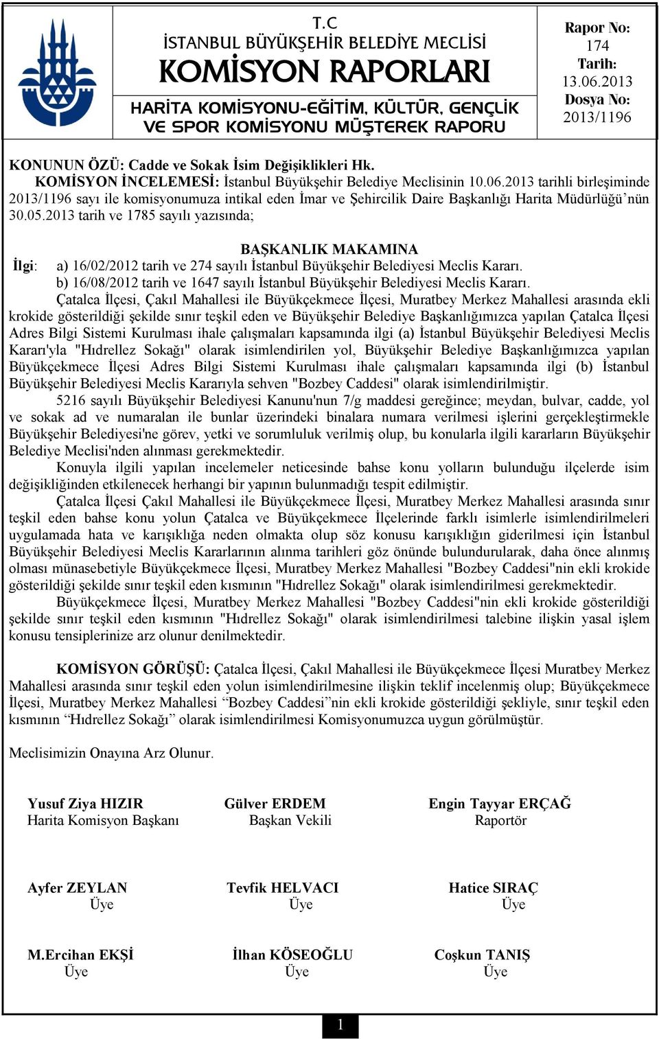 2013 tarih ve 1785 sayılı yazısında; İlgi: a) 16/02/2012 tarih ve 274 sayılı İstanbul Büyükşehir Belediyesi Meclis Kararı.