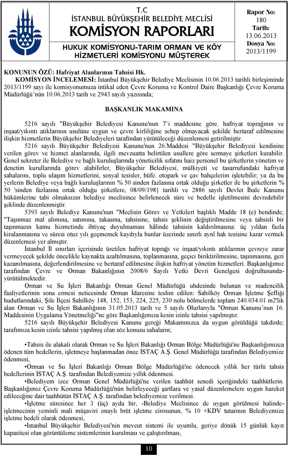 2013 tarih ve 2943 sayılı yazısında; 5216 sayılı "Büyükşehir Belediyesi Kanunu'nun 7 i maddesine göre.