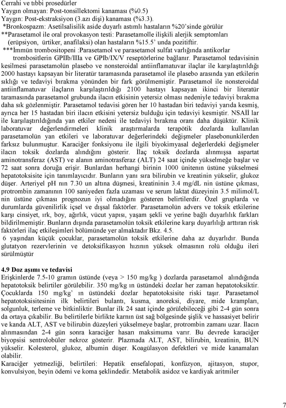 olan hastaların %15.5 unda pozitiftir. ***Đmmün trombositopeni :Parasetamol ve parasetamol sulfat varlığında antikorlar trombositlerin GPIIb/IIIa ve GPIb/IX/V reseptörlerine bağlanır.