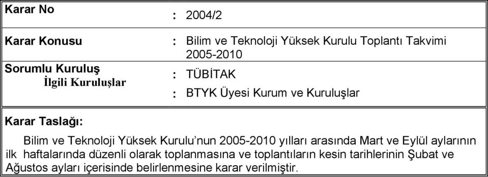 Yüksek Kurulu nun 2005-2010 yılları arasında Mart ve Eylül aylarının ilk haftalarında düzenli olarak