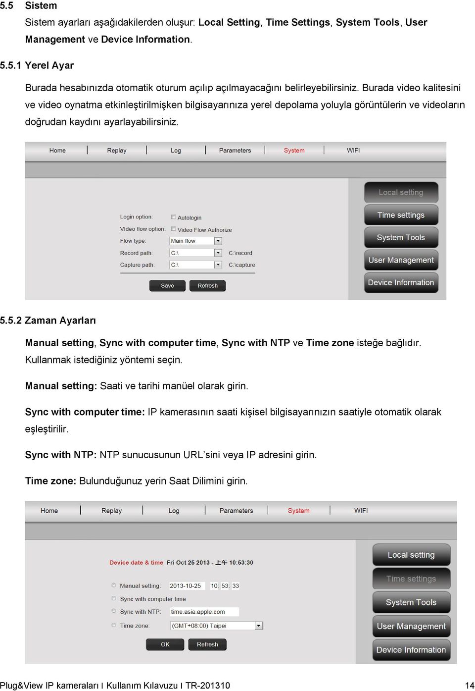 5.2 Zaman Ayarları Manual setting, Sync with computer time, Sync with NTP ve Time zone isteğe bağlıdır. Kullanmak istediğiniz yöntemi seçin. Manual setting: Saati ve tarihi manüel olarak girin.