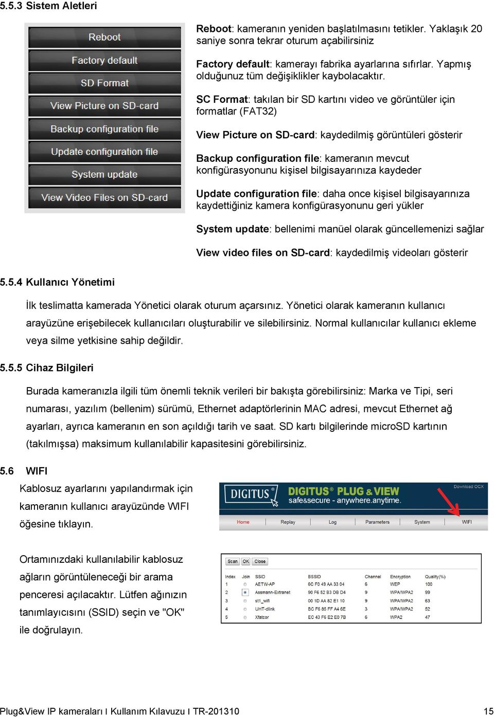 SC Format: takılan bir SD kartını video ve görüntüler için formatlar (FAT32) View Picture on SD-card: kaydedilmiş görüntüleri gösterir Backup configuration file: kameranın mevcut konfigürasyonunu