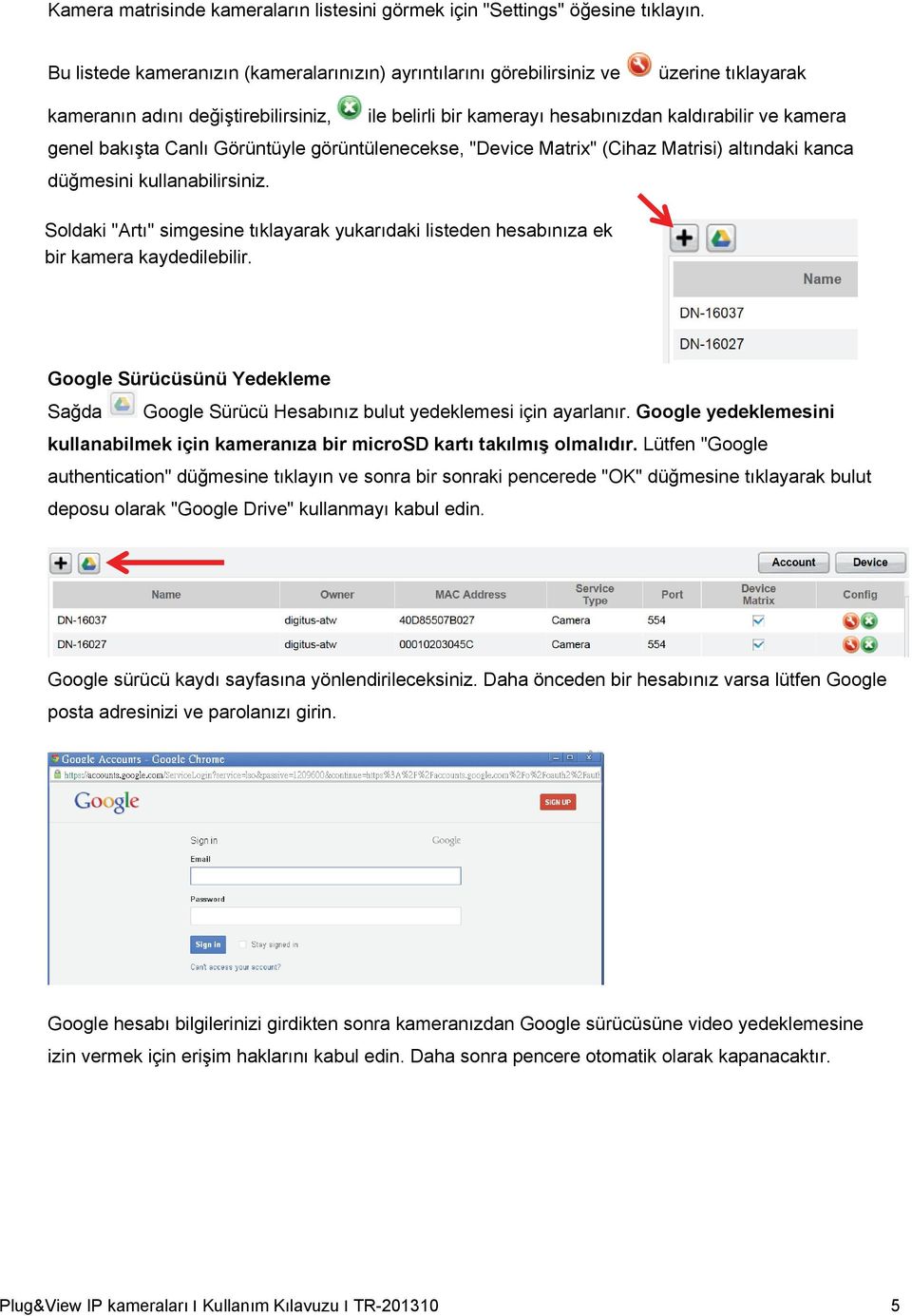 bakışta Canlı Görüntüyle görüntülenecekse, "Device Matrix" (Cihaz Matrisi) altındaki kanca düğmesini kullanabilirsiniz.