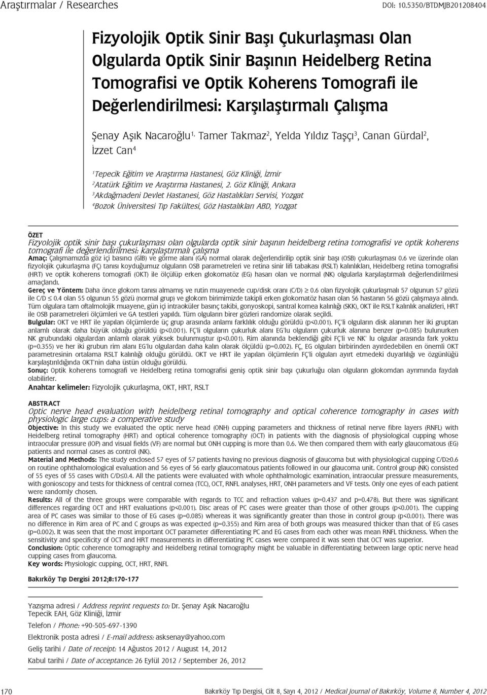 Çalışma Şenay Aşık Nacaroğlu 1, Tamer Takmaz 2, Yelda Yıldız Taşçı 3, Canan Gürdal 2, İzzet Can 4 1 Tepecik Eğitim ve Araştırma Hastanesi, Göz Kliniği, İzmir 2 Atatürk Eğitim ve Araştırma Hastanesi,