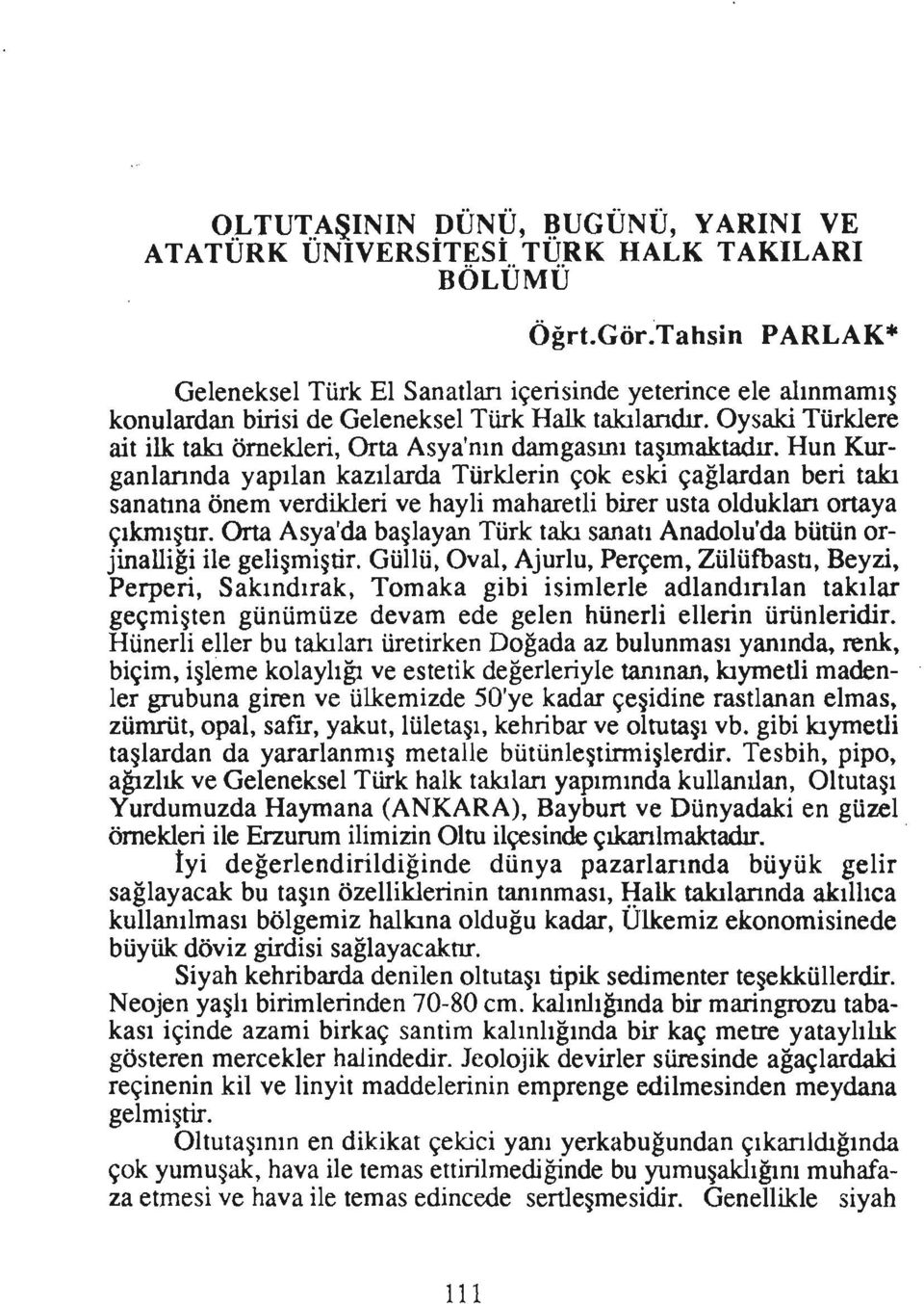 Oysaki Türklere ait ilk takı örnekleri, Orta Asya'nın damgasını taşunak:tadır.