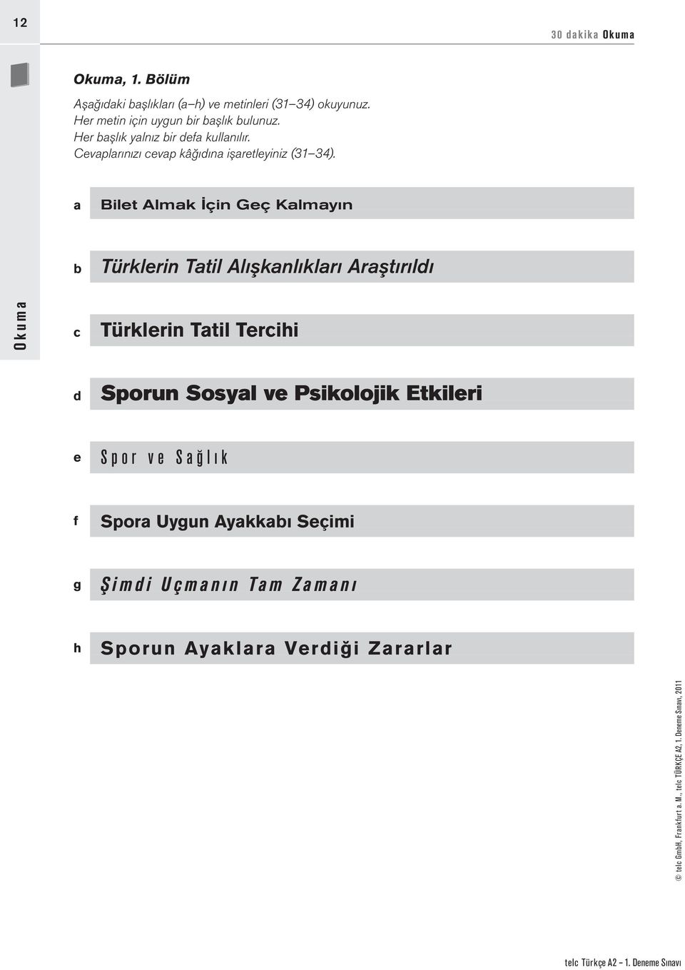 a Bilet Almak İçin Geç Kalmayın b Türklerin Tatil Alışkanlıkları Araştırıldı Okuma c Türklerin Tatil Tercihi d Sporun Sosyal ve