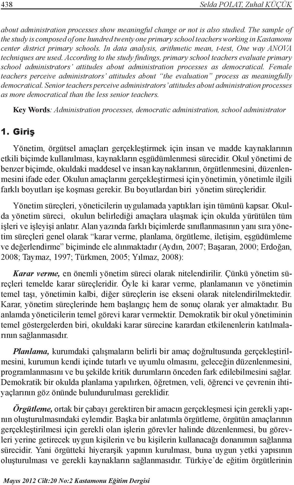 In data analysis, arithmetic mean, t-test, One way ANOVA techniques are used.