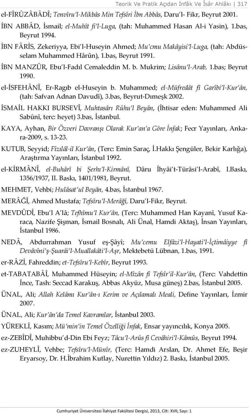 bas, Beyrut 1991. İBN MANZÛR, Ebu l-fadıl Cemaleddin M. b. Mukrim; Lisânu l-arab, 1.bas; Beyrut 1990. el-isfehânî, Er-Ragıb el-huseyin b.