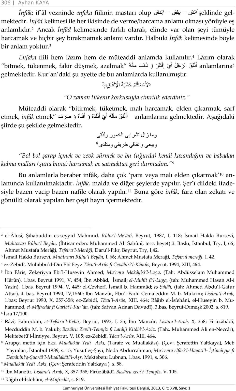 3 Enfaka fiili hem lâzım hem de müteaddi anlamda kullanılır. 4 Lâzım olarak bitmek, tükenmek, fakir düşmek, azalmak أ ن ف ق الر ج ل أ ي إ ف ت ق ر و ذ ھ ب ما ل ھ anlamlarına 5 gelmektedir.