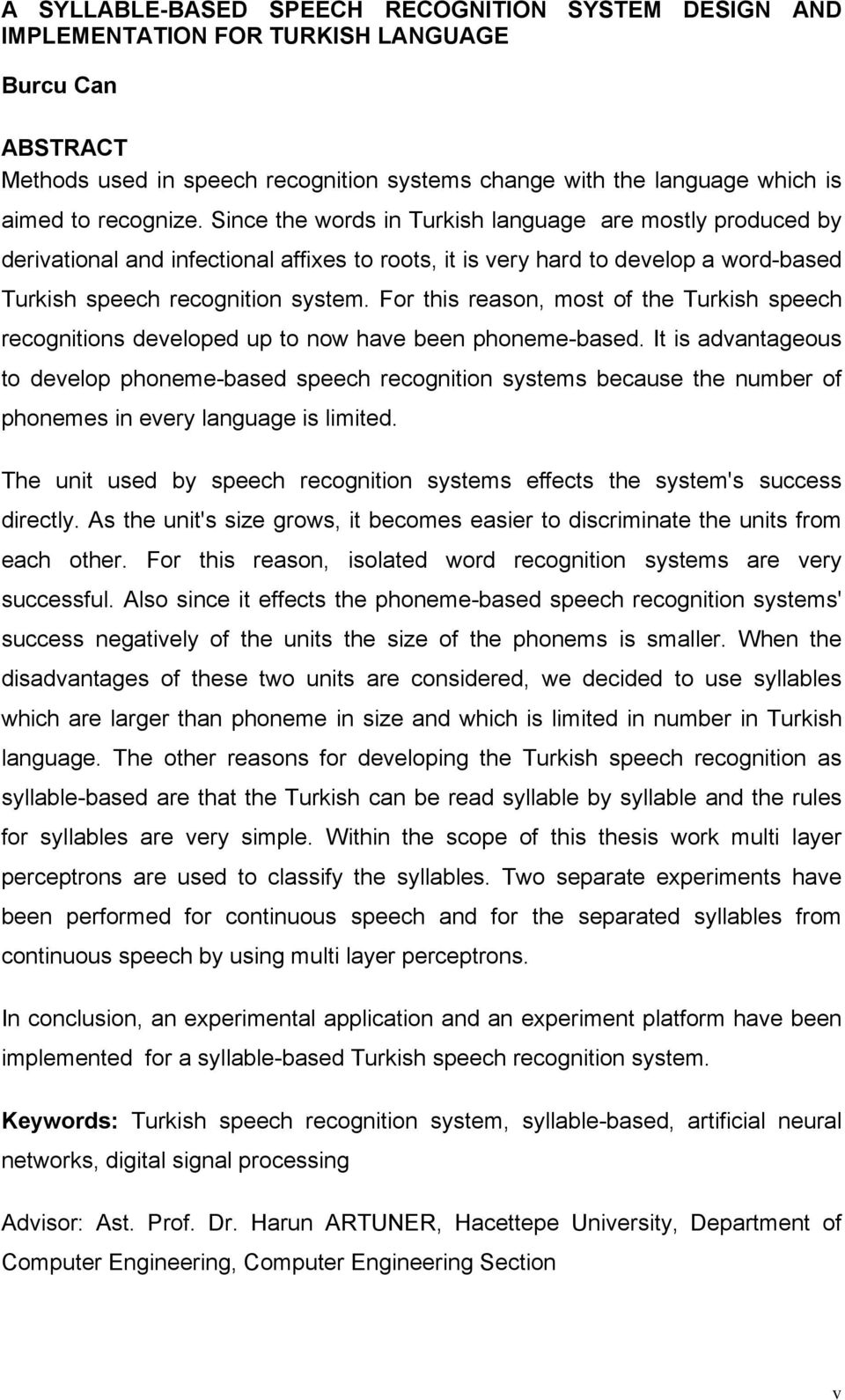 For this reason, most of the Turkish speech recognitions developed up to now have been phoneme-based.