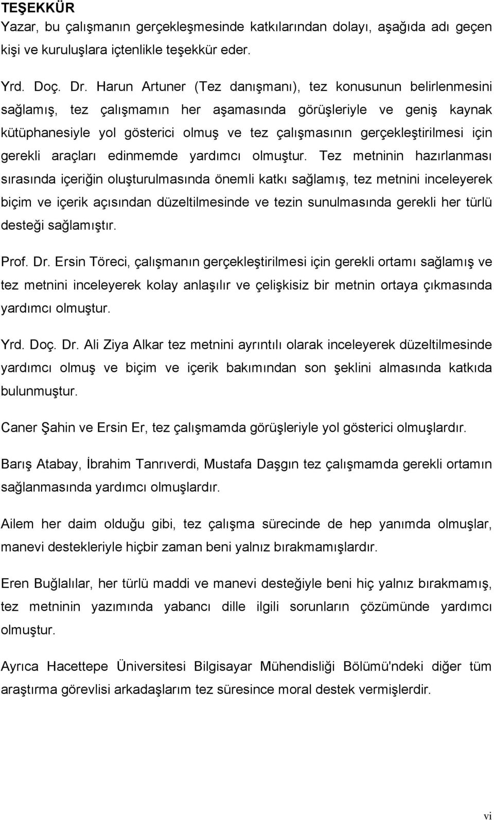 gerçekleştirilmesi için gerekli araçları edinmemde yardımcı olmuştur.