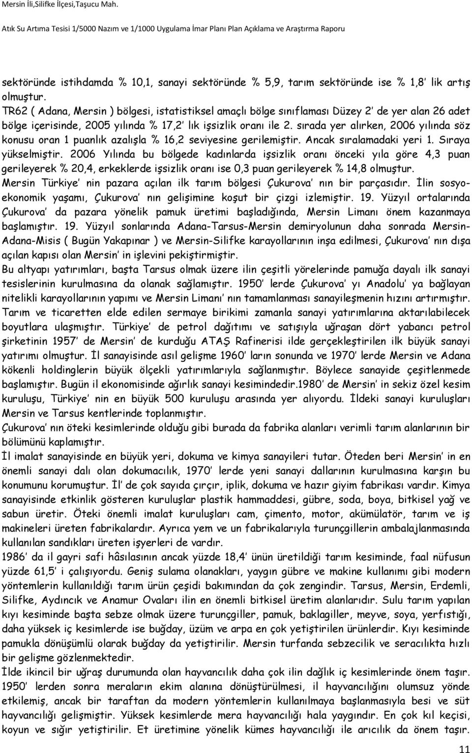 sırada yer alırken, 2006 yılında söz konusu oran 1 puanlık azalışla % 16,2 seviyesine gerilemiştir. Ancak sıralamadaki yeri 1. Sıraya yükselmiştir.