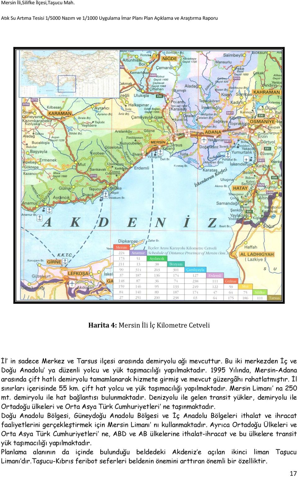 çift hat yolcu ve yük taşımacılığı yapılmaktadır. Mersin Limanı na 250 mt. demiryolu ile hat bağlantısı bulunmaktadır.