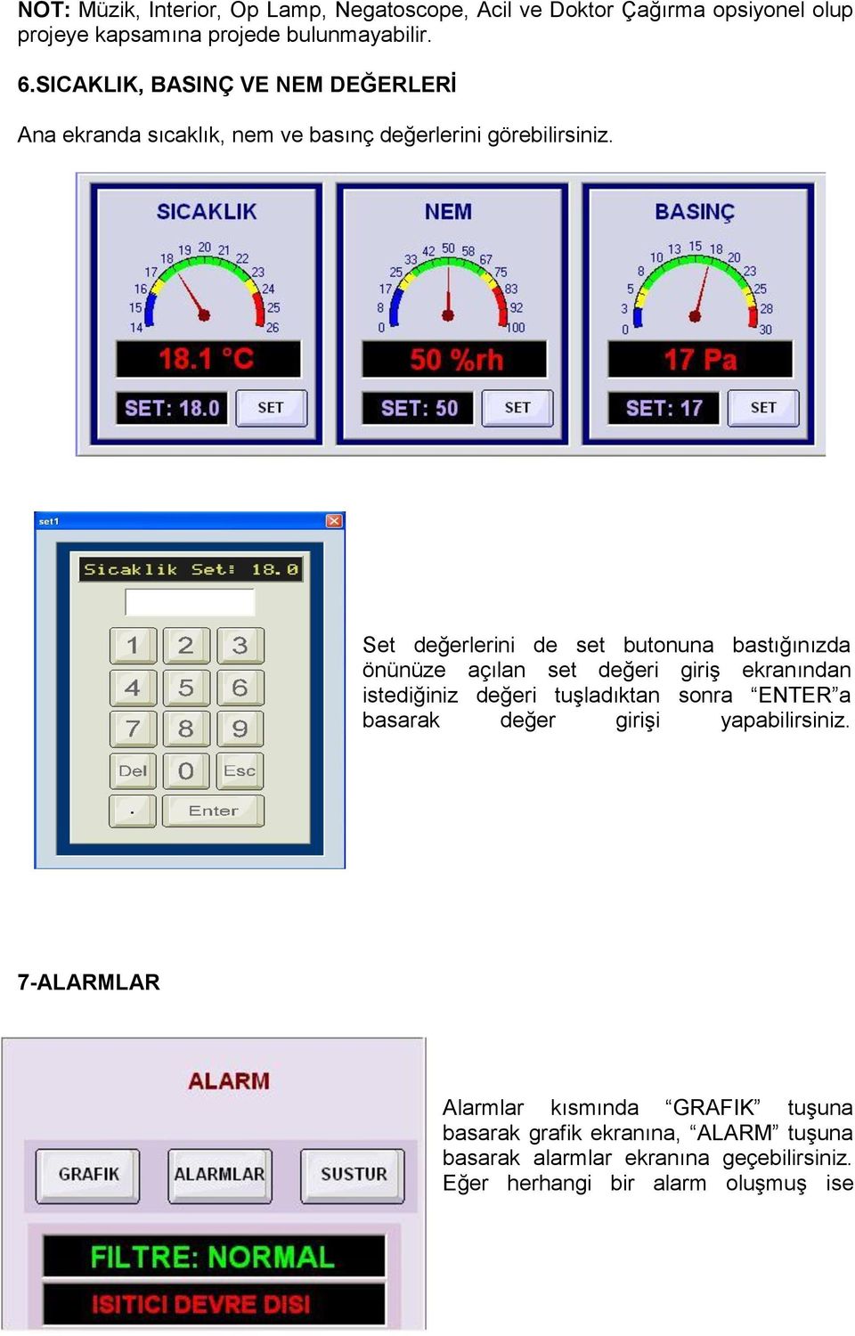 Set değerlerini de set butonuna bastığınızda önünüze açılan set değeri giriş ekranından istediğiniz değeri tuşladıktan sonra ENTER a